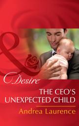 Icon image The Ceo's Unexpected Child (Billionaires and Babies, Book 68) (Mills & Boon Desire)