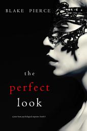 Icon image The Perfect Look (A Jessie Hunt Psychological Suspense Thriller—Book Six)