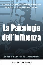 Icon image La Psicologia dell'Influenza: Come il Comportamento Umano Modella le Nostre Decisioni