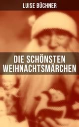 Icon image Die schönsten Weihnachtsmärchen: Wunderschöne Kinderklassiker: Von dem kleinen naseweisen Mädchen + Vom Weihnachtsmarkt