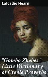 Icon image "Gombo Zhèbes." Little Dictionary of Creole Proverbs: Wisdom and Wordplay: Exploring Creole Proverbs with Lafcadio Hearn