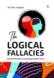 Icon image The Logical Fallacies: Kesalahan Berlogika Yang Dianggap Berpikir Kritis