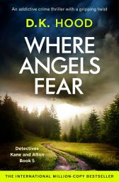 Icon image Where Angels Fear: An addictive crime thriller with a gripping twist