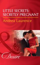 Icon image Little Secrets: Secretly Pregnant (Little Secrets, Book 4) (Mills & Boon Desire)