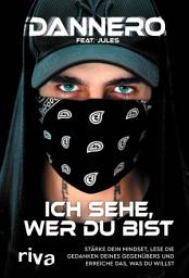 Icon image Ich sehe, wer du bist: Stärke dein Mindset, lese die Gedanken deines Gegenübers und erreiche das, was du willst