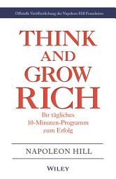 Icon image Think & Grow Rich - Ihr tägliches 10-Minuten-Programm zum Erfolg: Offizielle Veröffentlichung der Napoleon Hill Foundation