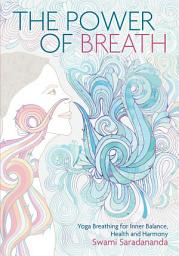Icon image The Power of Breath: The Art of Breathing Well for Harmony, Happiness and Health