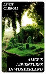 Icon image Alice's Adventures in Wonderland: Including "Alice Through the Looking-Glass Alice in Wonderland"