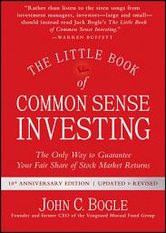 Icon image The Little Book of Common Sense Investing: The Only Way to Guarantee Your Fair Share of Stock Market Returns, Edition 2