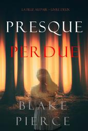 Icon image Presque Perdue (La Fille Au Pair — Livre Deux)