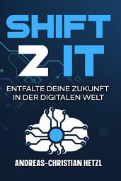 Icon image Shift 2 IT: Entfalte deine Zukunft in der digitalen Welt