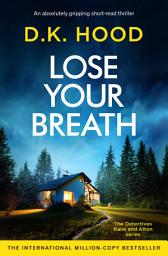 Icon image Lose Your Breath: An absolutely gripping short-read thriller