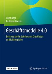 Icon image Geschäftsmodelle 4.0: Business Model Building mit Checklisten und Fallbeispielen