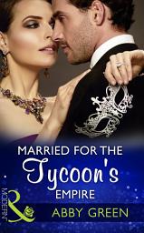 Icon image Married For The Tycoon's Empire (Brides for Billionaires, Book 1) (Mills & Boon Modern)