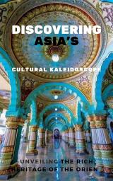 Icon image Discovering Asia's Cultural Kaleidoscope: Unveiling the Rich Heritage of the Orient