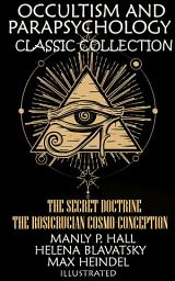 Icon image Occultism and Parapsychology. Classic Collection. Illustrated: The Secret Doctrine, The Rosicrucian Cosmo-Conception