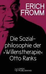 Icon image Die Sozialphilosophie der „Willenstherapie“ Otto Ranks: The Social Philosophy of „Will Therapy“