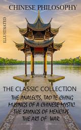 Icon image Chinese philosophy. The classic collection. Illustrated: The Analects, Tao Te Ching, Musings of a Chinese Mystic, The Sayings of Mencius, The Art of War