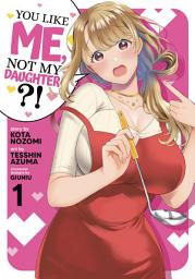 Icon image You Like Me, Not My Daughter?! (Manga)