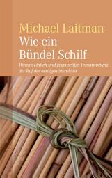 Icon image Wie ein Bündel Schilf: Wie ein Bündel Schilf: Warum Einheit und gegenseitige Verantwortung der Ruf der heutigen Stunde ist
