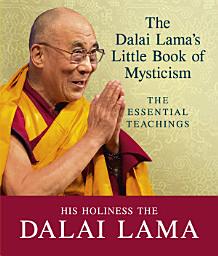 Icon image The Dalai Lama's Little Book of Mysticism: The Essential Teachings