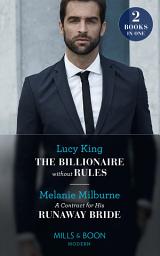 Icon image The Billionaire Without Rules / A Contract For His Runaway Bride: The Billionaire without Rules (Lost Sons of Argentina) / A Contract for His Runaway Bride (The Scandalous Campbell Sisters) (Mills & Boon Modern)