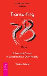 Icon image Transurfing in 78 Days. A Practical Course in Creating Your Own Reality