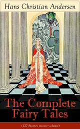 Icon image The Complete Fairy Tales of Hans Christian Andersen (127 Stories in one volume) : From the most beloved writer of children's stories and fairy tales, including The Little Mermaid, The Snow Queen, The Ugly Duckling, The Nightingale, The Emperor's New Clothes, Thumbelina and more