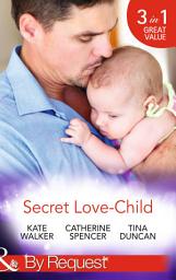 Icon image Secret Love-Child: Kept for Her Baby / The Costanzo Baby Secret / Her Secret, His Love-Child (Mills & Boon By Request)