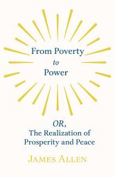Icon image From Poverty to Power - OR, The Realization of Prosperity and Peace