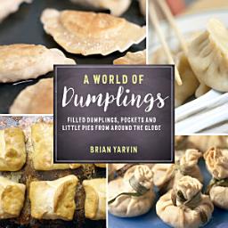 Icon image A World of Dumplings: Filled Dumplings, Pockets, and Little Pies from Around the Globe