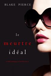 Icon image Le Meurtre Idéal (Un thriller psychologique avec Jessie Hunt, tome 21)