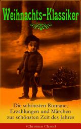 Icon image Weihnachts-Klassiker: Die schönsten Romane, Erzählungen und Märchen zur schönsten Zeit des Jahres (Illustrierte Ausgabe): Das Geschenk der Weisen, Heidi, Die Heilige Nacht, Der kleine Lord, Nussknacker und Mäusekönig, Oliver Twist, Die Frau Holle, Pariser Weihnachten, Der Tannenbaum, Der Schneemann, Der Weihnachtsabend..