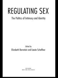 Icon image Regulating Sex: The Politics of Intimacy and Identity