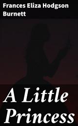 Icon image A Little Princess: A Heartwarming Tale of Resilience, Friendship, and Imagination in Victorian England