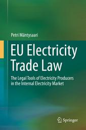 Icon image EU Electricity Trade Law: The Legal Tools of Electricity Producers in the Internal Electricity Market