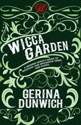 Icon image The Wicca Garden: A Modern Witch's Book of Magickal and Enchanted Herbs and Plants