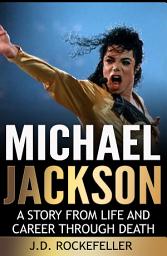 Icon image Michael Jackson: A Story from Life and Career through Death