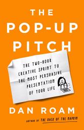 Icon image The Pop-up Pitch: The Two-Hour Creative Sprint to the Most Persuasive Presentation of Your Life