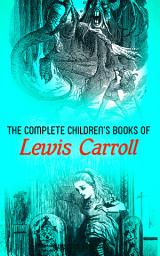 Icon image The Complete Children's Books of Lewis Carroll (Illustrated Edition): Alice in Wonderland, Through the Looking-Glass, Sylvie and Bruno, A Tangled Tale, The Hunting of the Snark, Puzzles from Wonderland…