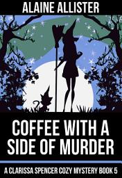 Icon image Coffee With a Side of Murder: (A Clarissa Spencer Cozy Mystery Book 5)