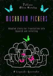 Icon image Mushroom pickers. Adapted story for translation into Spanish and retelling. © Linguistic Reanimator