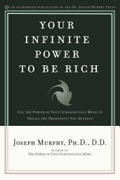 Icon image Your Infinite Power to Be Rich: Use the Power of Your Subconscious Mind to Obtain the Prosperity You Deserve