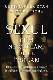 Icon image Sexul. Cum ne cuplăm. De ce înșelăm