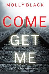 Icon image Come Get Me (A Caitlin Dare FBI Suspense Thriller—Book 1)