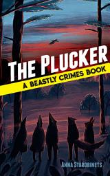 Icon image The Plucker: A Beastly Crimes Book (#4)