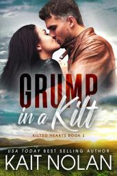 Icon image Grump in a Kilt: A Silver Fox, Grumpy Soft For Sunshine, Opposites Attract Small Town Scottish Romance