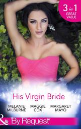 Icon image His Virgin Bride: The Fiorenza Forced Marriage / Bought: For His Convenience or Pleasure? / A Night With Consequences (Mills & Boon By Request)