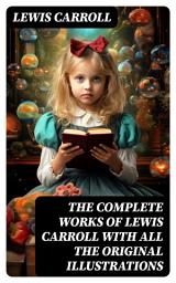 Icon image The Complete Works of Lewis Carroll With All the Original Illustrations