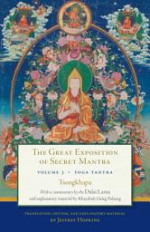 Icon image The Great Exposition of Secret Mantra, Volume Three: Yoga Tantra